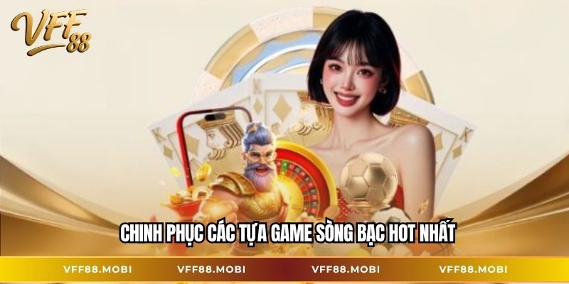Chinh phục các tựa game sòng bạc hot nhất