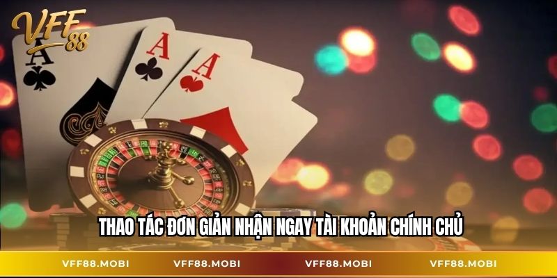 Thao tác đơn giản nhận ngay tài khoản chính chủ