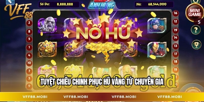 Tuyệt chiêu chinh phục hũ vàng từ chuyên gia